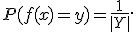 
P(f(x)=y)=\frac1{|Y|}.
