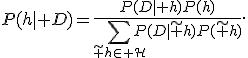 P(h\mid D)=\frac{P(D\mid h)P(h)}{\sum\limits_{\widetilde h\in\mathcal H}P(D\mid\widetilde h)P(\widetilde h)}.