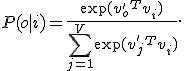 P(o|i)=\frac{\exp(v'_o{}^Tv_i)}{\sum_{j=1}^{V}\exp(v'_j{}^Tv_i)}.