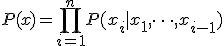 P(x) = \prod_{i=1}^n P(x_i | x_1, \dots, x_{i-1})