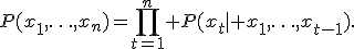 P(x_1,\ldots,x_n)=\prod_{t=1}^{n} P(x_t\mid x_1,\ldots,x_{t-1}).
