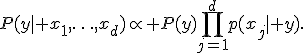 P(y\mid x_1,\ldots,x_d)\propto P(y)\prod_{j=1}^{d}p(x_j\mid y).