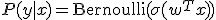 
P(y|x) = \text{Bernoulli}(\sigma(w^T x))
