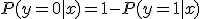 
P(y=0|x) = 1 - P(y=1|x)
