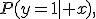 
P(y=1\mid x),

