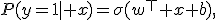 
P(y=1\mid x)=
\sigma(w^\top x+b),
