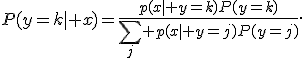 P(y=k\mid x)=\frac{p(x\mid y=k)P(y=k)}{\sum_j p(x\mid y=j)P(y=j)}.
