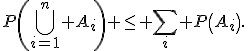 P\left(\bigcup_{i=1}^n A_i\right) \leq \sum_i P\left(A_i\right).