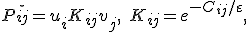 P^\star_{ij} = u_i K_{ij} v_j, \quad K_{ij} = e^{-C_{ij}/\varepsilon},