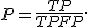 P = \frac{TP}{TP+FP}.