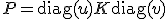 P = \operatorname{diag}(u) K \operatorname{diag}(v)