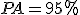 PA = 95\%