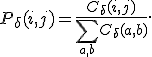 P_{\delta}(i,j)=\frac{C_{\delta}(i,j)}{\sum_{a,b}C_{\delta}(a,b)}.
