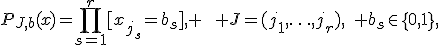 P_{J,b}(x)=\prod_{s=1}^{r}[x_{j_s}=b_s], \qquad J=(j_1,\ldots,j_r),\quad b_s\in\{0,1\},