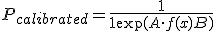 P_{calibrated} = \frac{1}{1 + \exp(A \cdot f(x) + B)}