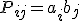 P_{ij} = a_i b_j
