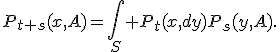 P_{t+s}(x,A)=\int_S P_t(x,dy)P_s(y,A).
