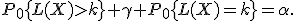 P_0\{L(X)>k\}+\gamma P_0\{L(X)=k\}=\alpha.