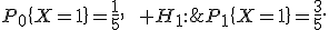 H_0:\;P_0\{X=1\}={1\over5},\qquad H_1:\;P_1\{X=1\}={3\over5}.