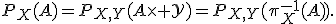 P_X(A)=P_{X,Y}(A\times{\cal Y})=P_{X,Y}(\pi_X^{-1}(A)).