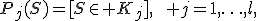 P_j(S)=[S\in K_j],\qquad j=1,\ldots,l,
