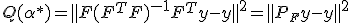 Q(\alpha^*) = \parallel F(F^TF)^{-1}F^Ty - y \parallel ^2 = \parallel P_{_F}y - y \parallel^2