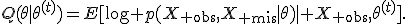 Q(\theta\mid\theta^{(t)})=E[\log p(X_{\rm obs},X_{\rm mis}\mid\theta)\mid X_{\rm obs},\theta^{(t)}].