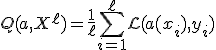 Q(a, X^{\ell}) = \frac{1}{\ell} \sum_{i=1}^{\ell} \mathcal{L}(a(x_i), y_i)