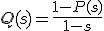 Q(s)=\frac{1-P(s)}{1-s}