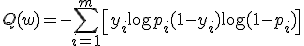
Q(w) = - \sum_{i=1}^m \left[y_i \log p_i + (1-y_i)\log(1-p_i)\right]
