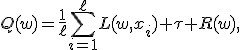
Q(w)=
\frac{1}{\ell}
\sum_{i=1}^{\ell}L(w,x_i)
+\tau R(w),
