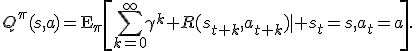 Q^{\pi}(s,a)=\operatorname{E}_{\pi}\left[\sum_{k=0}^{\infty}\gamma^k R(s_{t+k},a_{t+k})\mid s_t=s,a_t=a\right].