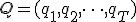Q = (q_1, q_2, \dots, q_T)
