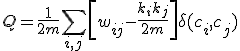 Q = \frac{1}{2m} \sum_{i,j} \left[ w_{ij} - \frac{k_i k_j}{2m} \right] \delta(c_i, c_j)