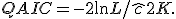 QAIC = -2 \ln L / \hat{c} + 2K.