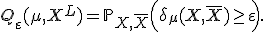 Q_\varepsilon(\mu,X^L) = \mathbb{P}_{X,\bar X}\Bigl( \delta_\mu(X,\bar X) \geq \varepsilon \Bigr).