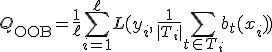 Q_{\mathrm{OOB}} = \frac{1}{\ell} \sum_{i=1}^{\ell} L( y_i,\, \frac{1}{|T_i|} \sum_{t \in T_i} b_t(x_i) )