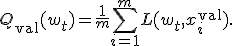 
Q_{\mathrm{val}}(w_t)=
\frac{1}{m}
\sum_{i=1}^{m}
L(w_t,x_i^{\mathrm{val}}).
