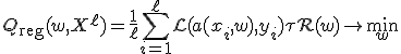 Q_{\text{reg}}(w, X^{\ell}) = \frac{1}{\ell} \sum_{i=1}^{\ell} \mathcal{L}(a(x_i, w), y_i) + \tau \mathcal{R}(w) \to \min_{w}