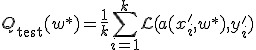 Q_{\text{test}}(w^*) = \frac{1}{k} \sum_{i=1}^k \mathcal{L}(a(x'_i, w^*), y'_i)