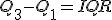 Q_3 - Q_1 = IQR