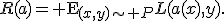 R(a)={\rm E}_{(x,y)\sim P}L(a(x),y).