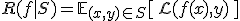 R(f \mid S) = \mathbb{E}_{(x, y) \in S} [\,\mathcal{L}(f(x), y)\,]