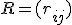 R = (r_{ij})