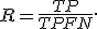 R = \frac{TP}{TP+FN}.