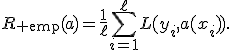 R_{\rm emp}(a)=\frac{1}{\ell}\sum_{i=1}^{\ell}L(y_i,a(x_i)).