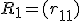 R_1 = (r_{11})