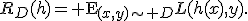R_D(h)={\rm E}_{(x,y)\sim D}L(h(x),y).