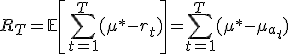 R_T = \mathbb{E} \left[ \sum_{t=1}^T (\mu^* - r_t) \right] = \sum_{t=1}^T (\mu^* - \mu_{a_t})