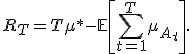 R_T = T\mu^* - \mathbb{E}\left[\sum_{t=1}^{T}\mu_{A_t}\right].